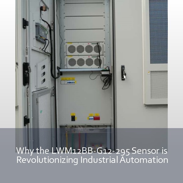 Why the LWM12BB-G12-295 Sensor is Revolutionizing Industrial Automation