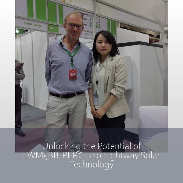 Unlocking the Potential of LWM5BB-PERC-210 Lightway Solar Technology