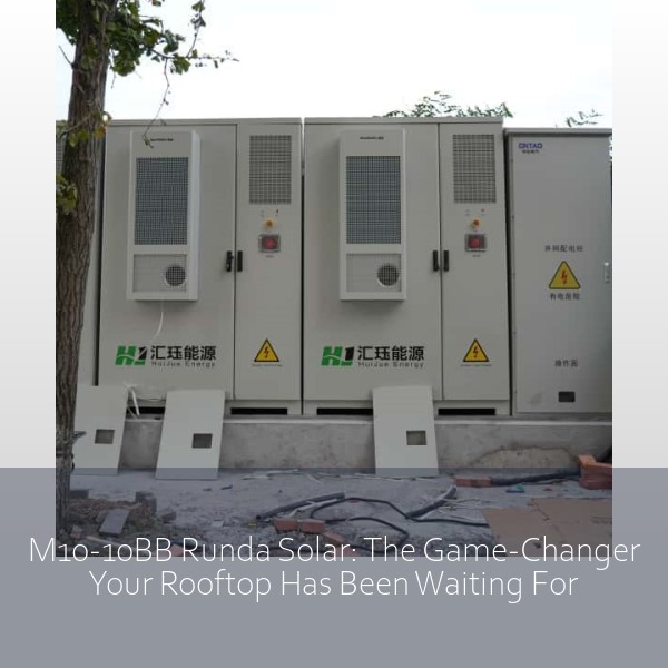 M10-10BB Runda Solar: The Game-Changer Your Rooftop Has Been Waiting For
