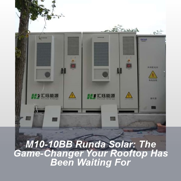 M10-10BB Runda Solar: The Game-Changer Your Rooftop Has Been Waiting For
