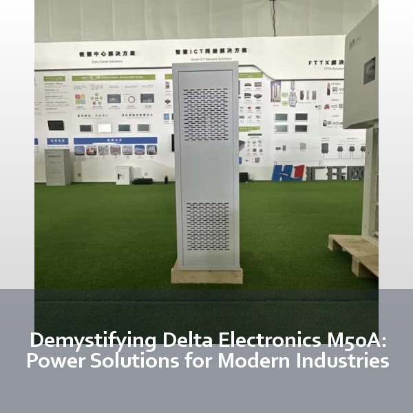 Demystifying Delta Electronics M50A: Power Solutions for Modern Industries