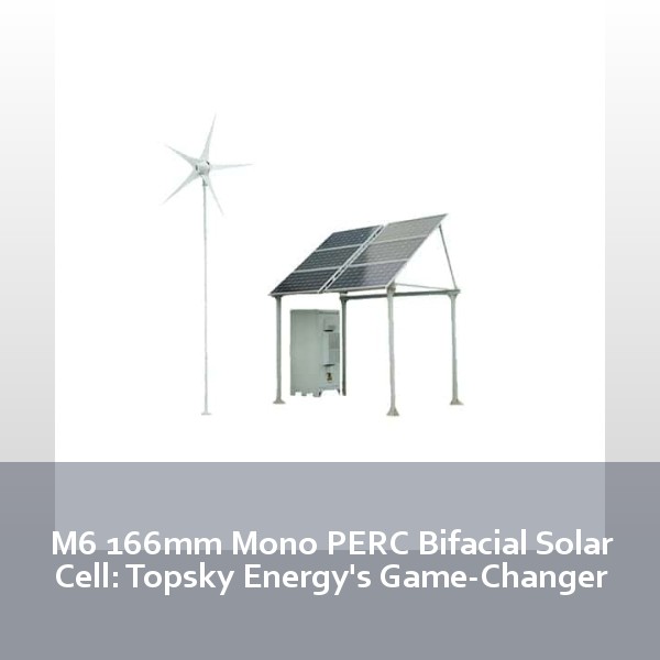 M6 166mm Mono PERC Bifacial Solar Cell: Topsky Energy's Game-Changer