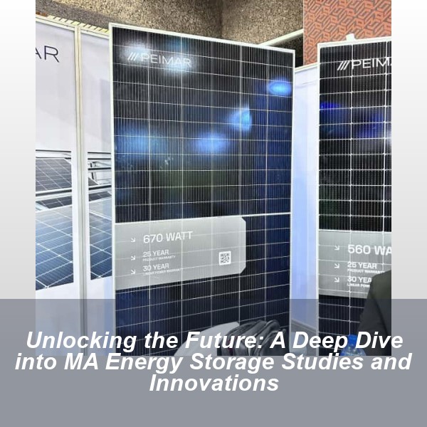 Unlocking the Future: A Deep Dive into MA Energy Storage Studies and Innovations