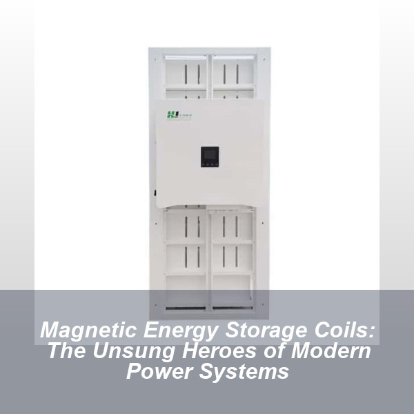 Magnetic Energy Storage Coils: The Unsung Heroes of Modern Power Systems