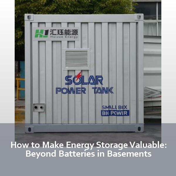 How to Make Energy Storage Valuable: Beyond Batteries in Basements