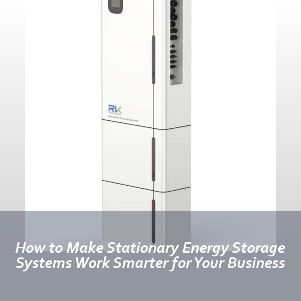 How to Make Stationary Energy Storage Systems Work Smarter for Your Business