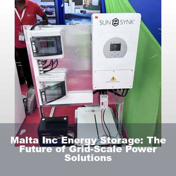 Malta Inc Energy Storage: The Future of Grid-Scale Power Solutions