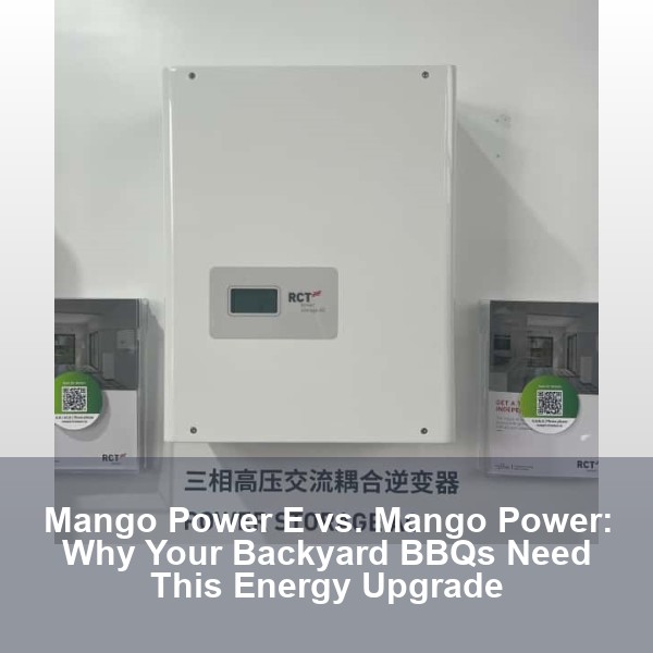 Mango Power E vs. Mango Power: Why Your Backyard BBQs Need This Energy Upgrade