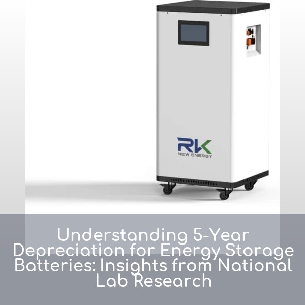 Understanding 5-Year Depreciation for Energy Storage Batteries: Insights from National Lab Research