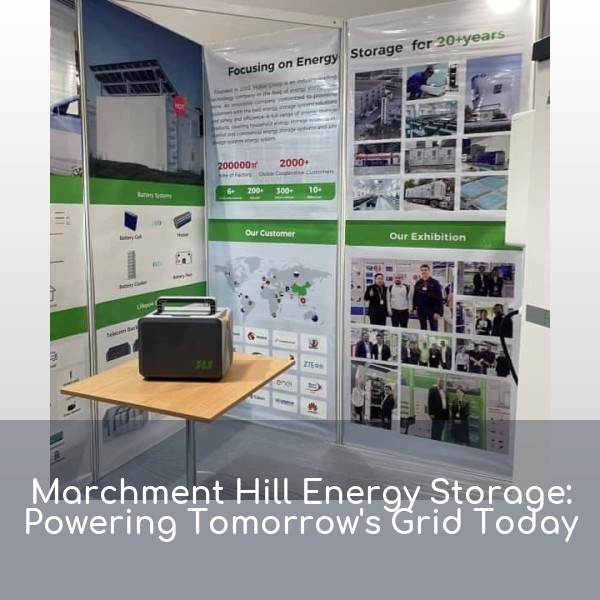 Marchment Hill Energy Storage: Powering Tomorrow's Grid Today