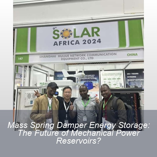 Mass Spring Damper Energy Storage: The Future of Mechanical Power Reservoirs?