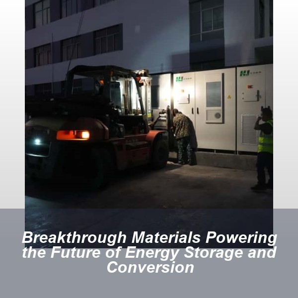 Breakthrough Materials Powering the Future of Energy Storage and Conversion