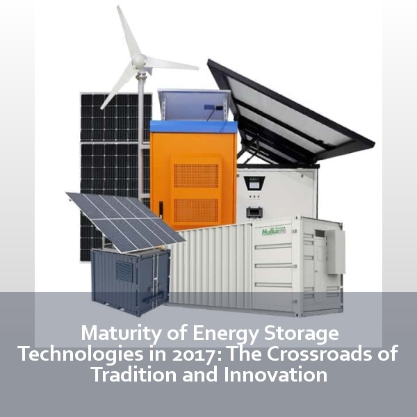 Maturity of Energy Storage Technologies in 2017: The Crossroads of Tradition and Innovation