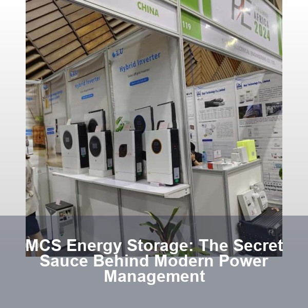 MCS Energy Storage: The Secret Sauce Behind Modern Power Management