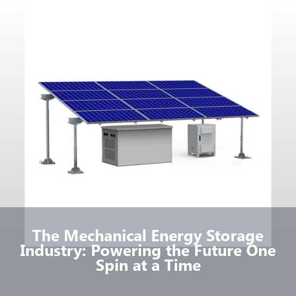 The Mechanical Energy Storage Industry: Powering the Future One Spin at a Time