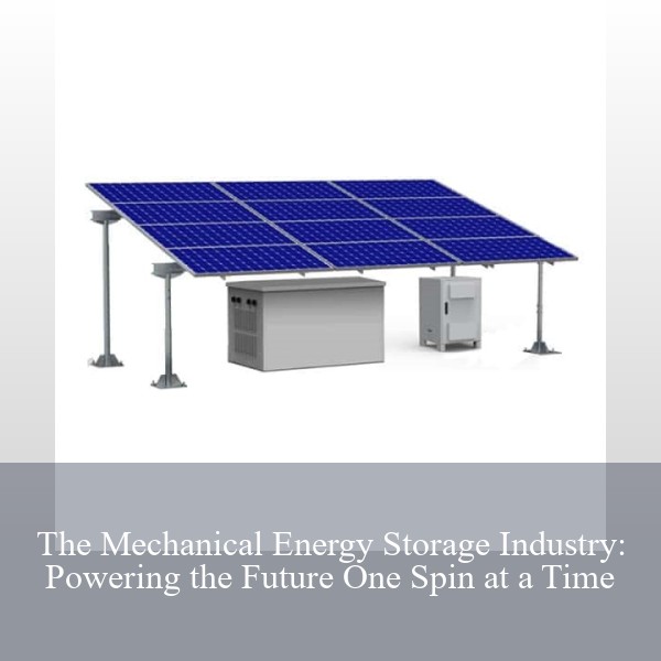 The Mechanical Energy Storage Industry: Powering the Future One Spin at a Time