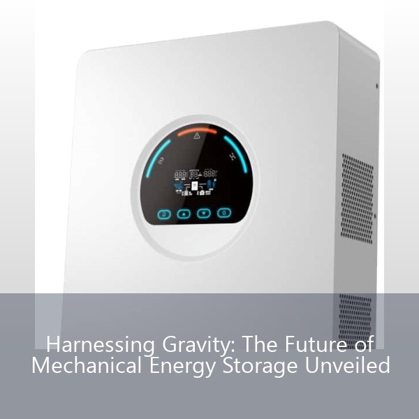 Harnessing Gravity: The Future of Mechanical Energy Storage Unveiled