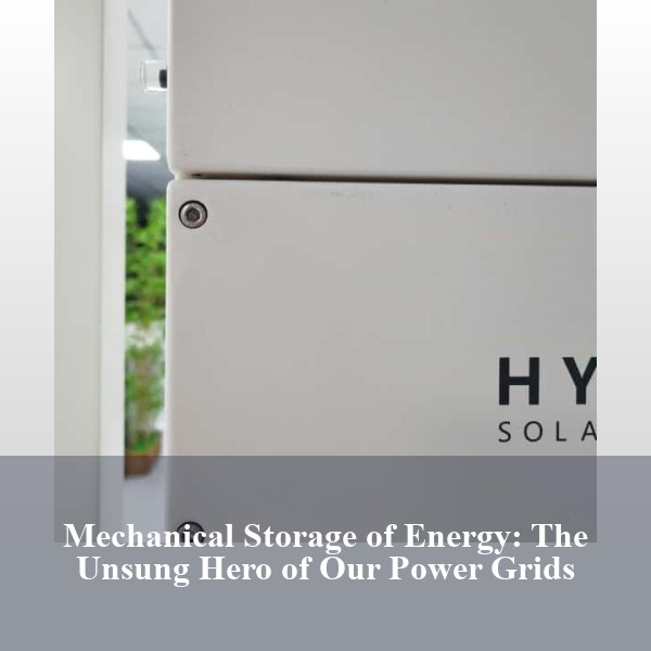 Mechanical Storage of Energy: The Unsung Hero of Our Power Grids