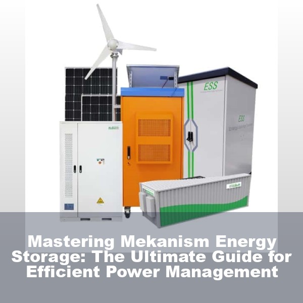 Mastering Mekanism Energy Storage: The Ultimate Guide for Efficient Power Management