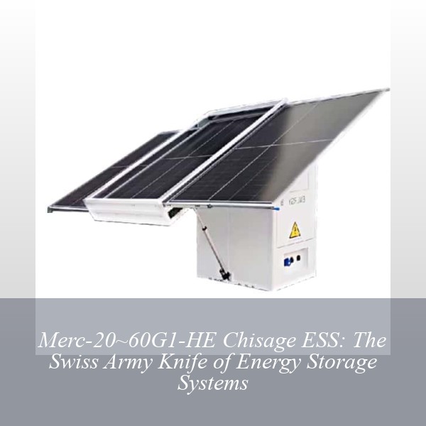 Merc-20~60G1-HE Chisage ESS: The Swiss Army Knife of Energy Storage Systems
