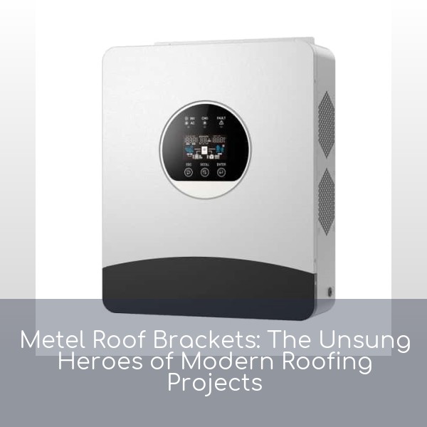Metel Roof Brackets: The Unsung Heroes of Modern Roofing Projects
