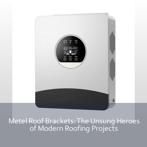 Metel Roof Brackets: The Unsung Heroes of Modern Roofing Projects
