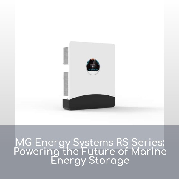 MG Energy Systems RS Series: Powering the Future of Marine Energy Storage