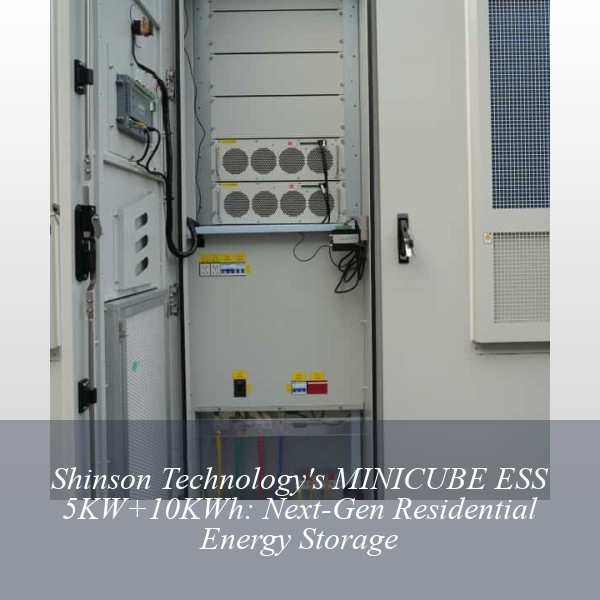 Shinson Technology's MINICUBE ESS 5KW+10KWh: Next-Gen Residential Energy Storage