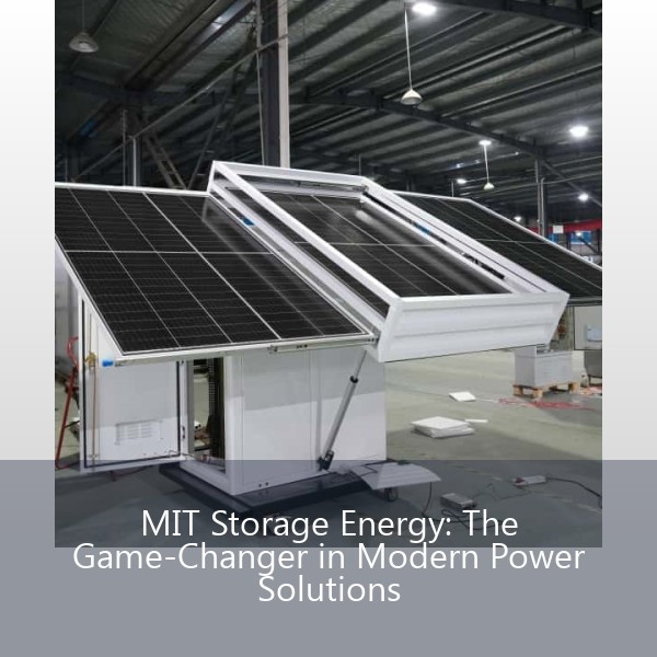 MIT Storage Energy: The Game-Changer in Modern Power Solutions