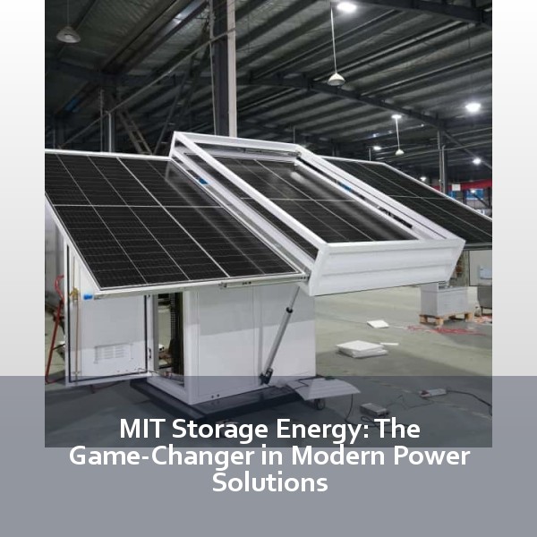 MIT Storage Energy: The Game-Changer in Modern Power Solutions