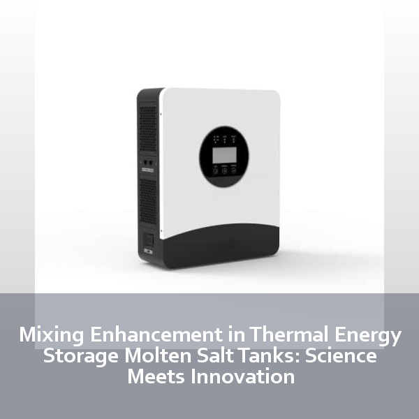 Mixing Enhancement in Thermal Energy Storage Molten Salt Tanks: Science Meets Innovation