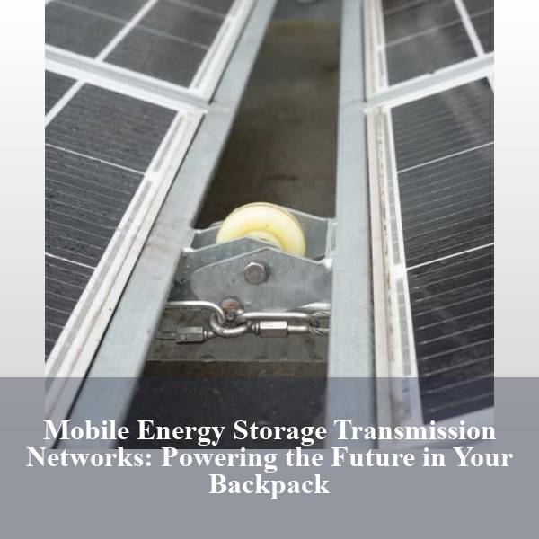 Mobile Energy Storage Transmission Networks: Powering the Future in Your Backpack
