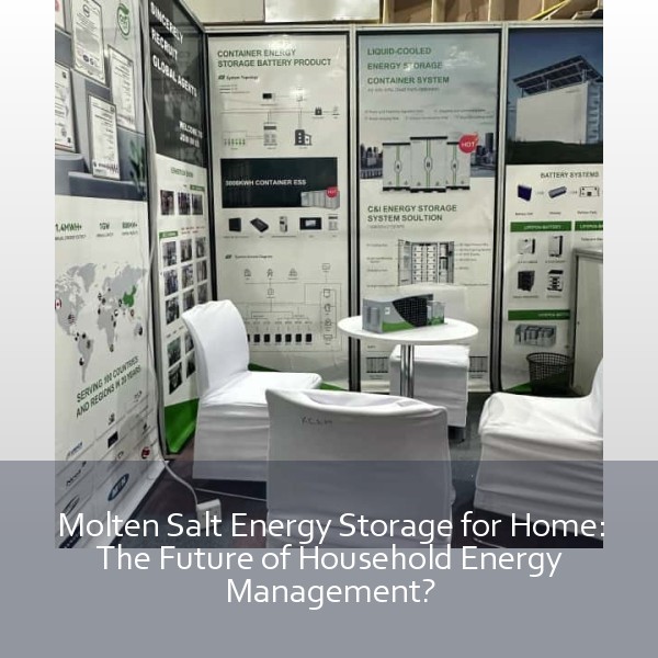 Molten Salt Energy Storage for Home: The Future of Household Energy Management?