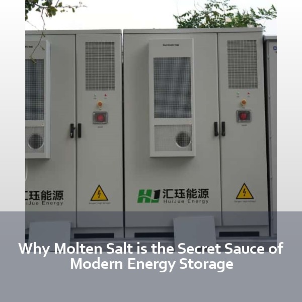 Why Molten Salt is the Secret Sauce of Modern Energy Storage