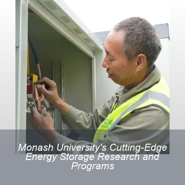 Monash University's Cutting-Edge Energy Storage Research and Programs