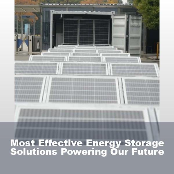 Most Effective Energy Storage Solutions Powering Our Future