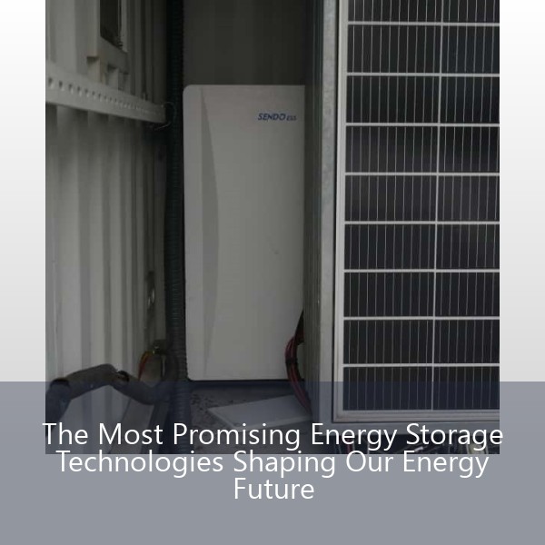 The Most Promising Energy Storage Technologies Shaping Our Energy Future