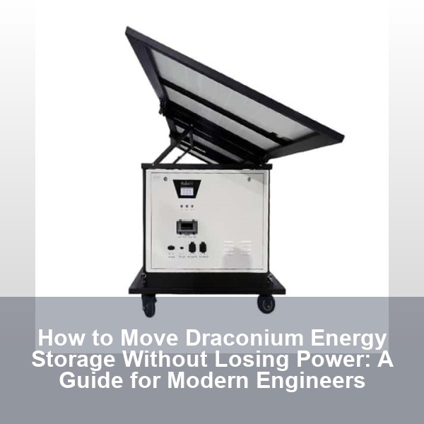 How to Move Draconium Energy Storage Without Losing Power: A Guide for Modern Engineers