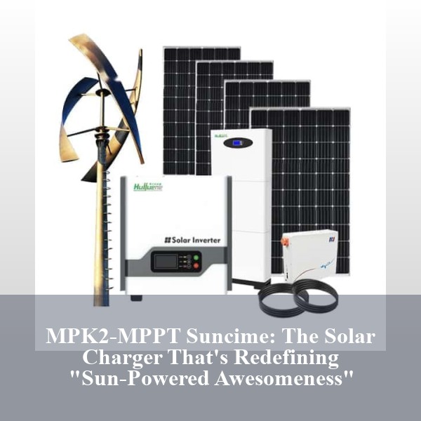 MPK2-MPPT Suncime: The Solar Charger That's Redefining 