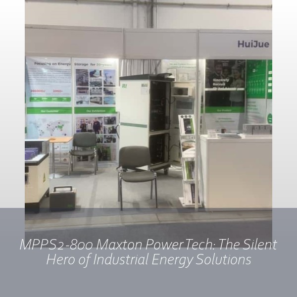 MPPS2-800 Maxton Power Tech: The Silent Hero of Industrial Energy Solutions