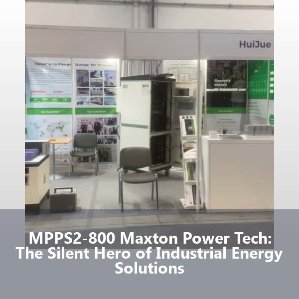 MPPS2-800 Maxton Power Tech: The Silent Hero of Industrial Energy Solutions