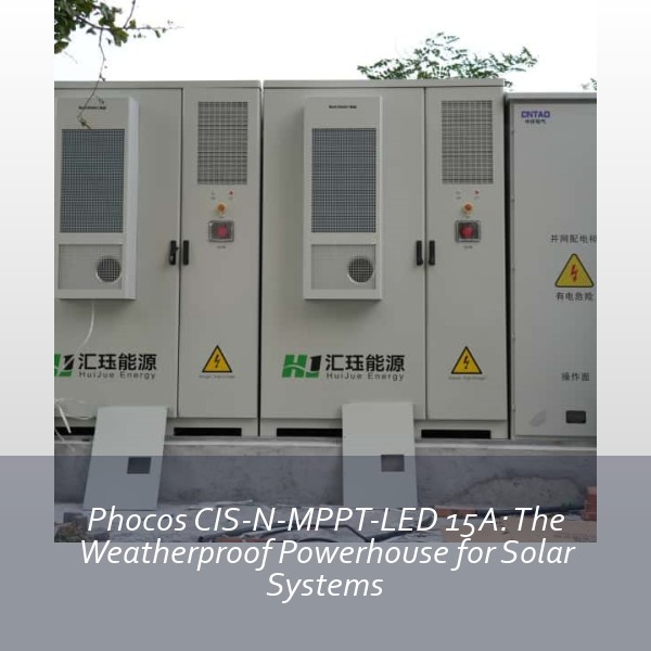 Phocos CIS-N-MPPT-LED 15A: The Weatherproof Powerhouse for Solar Systems