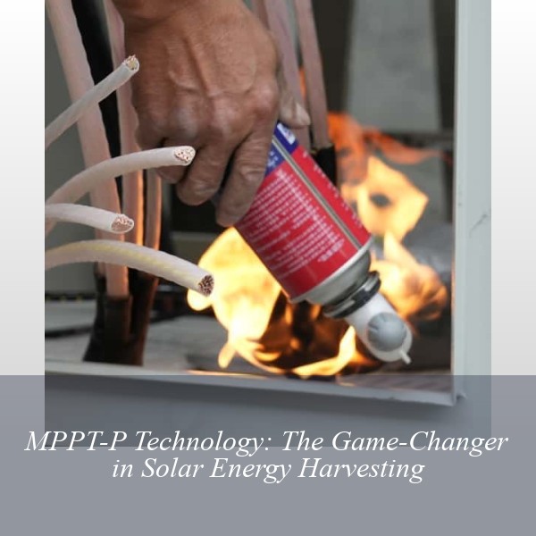 MPPT-P Technology: The Game-Changer in Solar Energy Harvesting