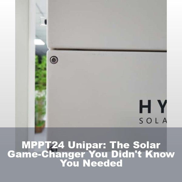 MPPT24 Unipar: The Solar Game-Changer You Didn't Know You Needed