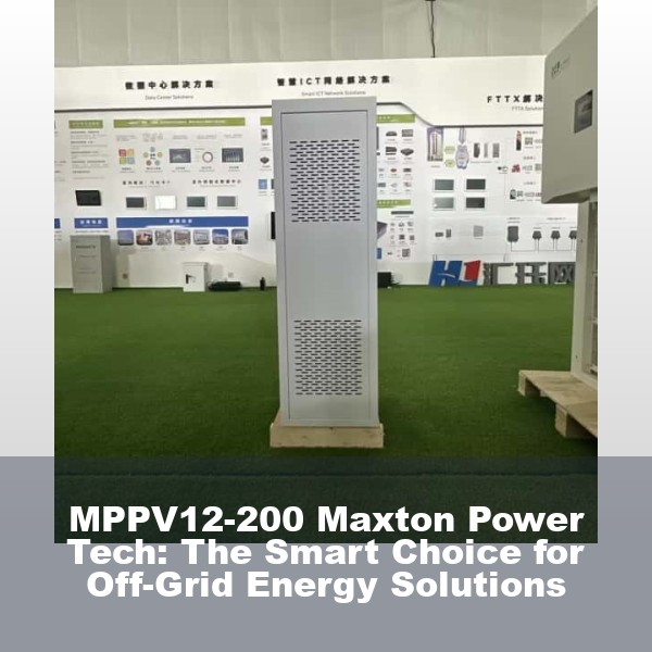 MPPV12-200 Maxton Power Tech: The Smart Choice for Off-Grid Energy Solutions