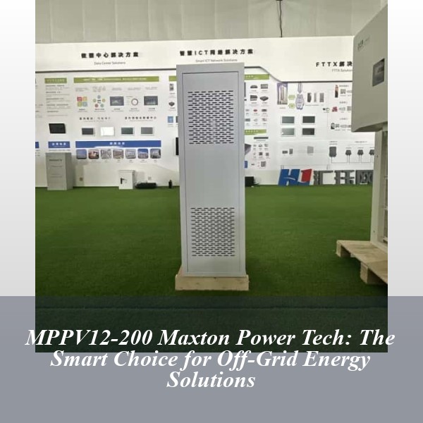 MPPV12-200 Maxton Power Tech: The Smart Choice for Off-Grid Energy Solutions