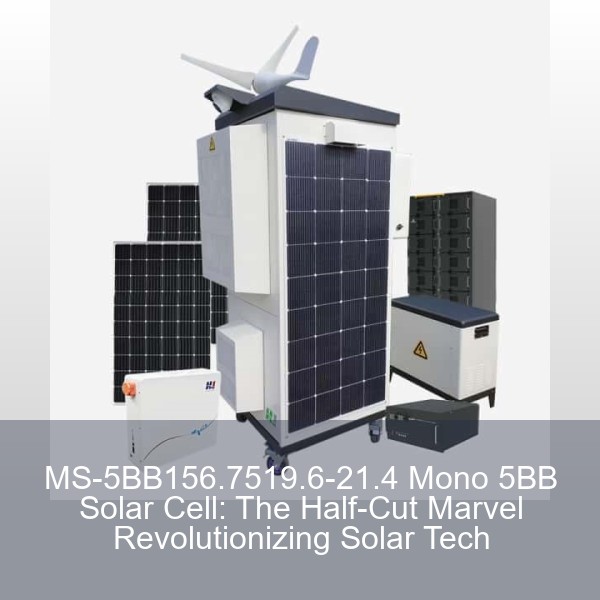 MS-5BB156.7519.6-21.4 Mono 5BB Solar Cell: The Half-Cut Marvel Revolutionizing Solar Tech