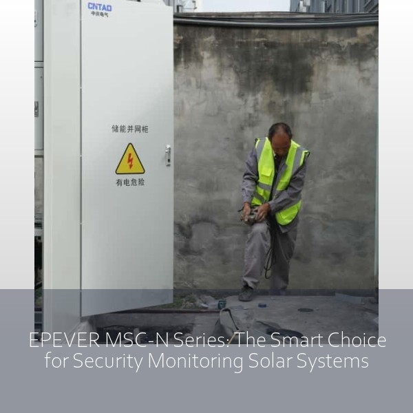 EPEVER MSC-N Series: The Smart Choice for Security Monitoring Solar Systems