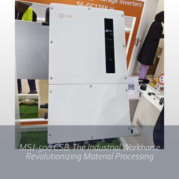 MSJ-500 CSB: The Industrial Workhorse Revolutionizing Material Processing