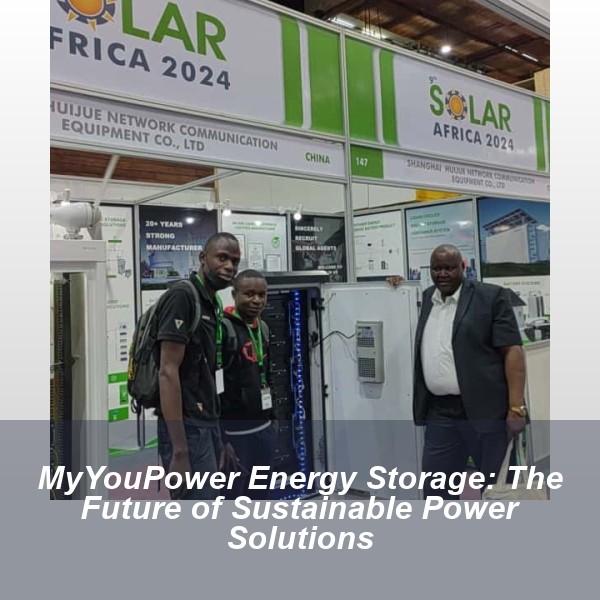 MyYouPower Energy Storage: The Future of Sustainable Power Solutions